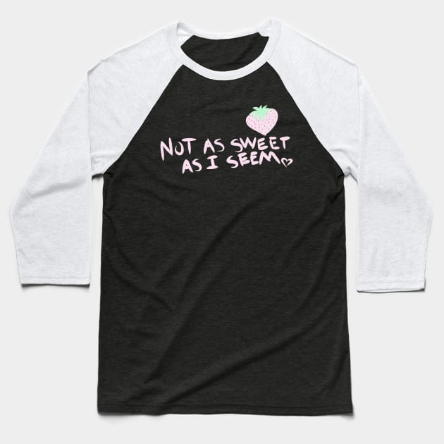 Not as Sweet as I seem Baseball T-Shirt by knaugustine